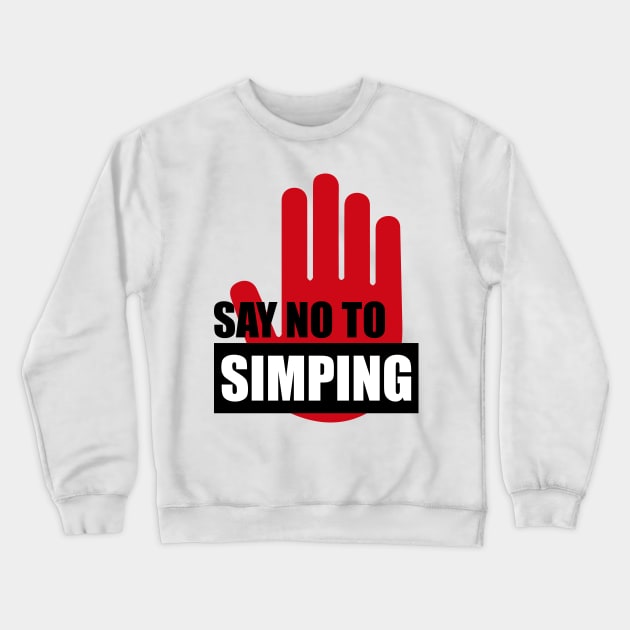 SAY NO TO SIMPING - STOP SIMPING - ANTI SIMP series 2 Crewneck Sweatshirt by FOGSJ